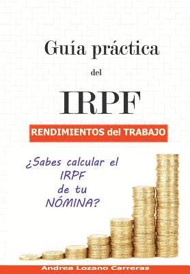 Guía práctica del IRPF. Rendimientos del trabajo: ¿Sabes calcular el IRPF de tu NÓMINA? 1