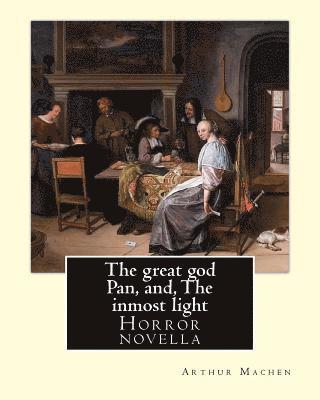 bokomslag The great god Pan, and, The inmost light. By: Arthur Machen: (Short story collections)