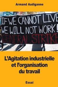 bokomslag L'Agitation industrielle et l'organisation du travail