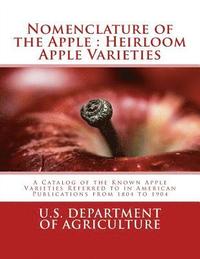 bokomslag Nomenclature of the Apple: Heirloom Apple Varieties: A Catalog of the Known Apple Varieties Referred to in American Publications from 1804 to 190