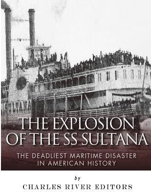 bokomslag The Explosion of the SS Sultana: The Deadliest Maritime Disaster in American History