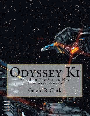 Gerald R. Clark - Odyssey Ki: Based on The Screen Play Anunnaki Genesis, Häftad