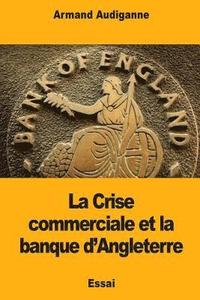 bokomslag La Crise commerciale et la banque d'Angleterre