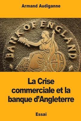 bokomslag La Crise commerciale et la banque d'Angleterre