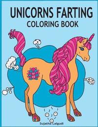 bokomslag Unicorns Farting Coloring Book: Hilarious coloring book, Gag gifts for adults and kids, Fart Designs, Unicorn coloring book, Cute Unicorn Farts, Fart