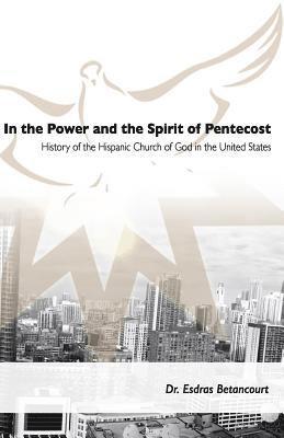 In the Power and the Spirit of Pentecost: History of the Hispanic Church of God in the United States 1