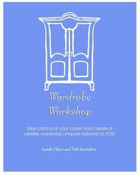 bokomslag Wardrobe Workshop: Take control of your closet and create a versatile wardrobe uniquely tailored to YOU