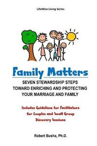 bokomslag Family Matters: Seven Stewardship Steps Toward Enriching and Protecting Your Marriage and Family