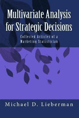 Multivariate Analysis for Strategic Decisions: Collected Articles of a Marketing Statistician 1