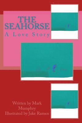 bokomslag The Seahorse: A Love Story