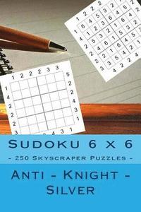 bokomslag Sudoku 6 x 6 - 250 Skyscraper Puzzles - Anti - Knight - Silver