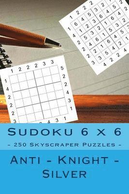 bokomslag Sudoku 6 x 6 - 250 Skyscraper Puzzles - Anti - Knight - Silver