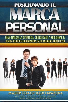 bokomslag Posicionando Tú Marca Personal: Cómo Marcar la Diferencia, Consolidarte y Posicionar Tú Marca Personal Triunfadora en un Mercado Competitivo