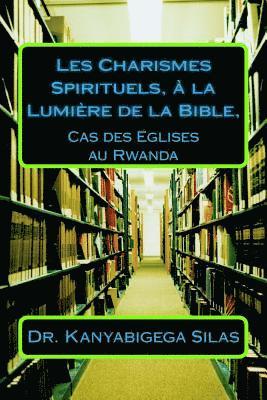 bokomslag Les Charismes Spirituels, à la Lumière de la Bible,: Cas des Eglises au Rwanda