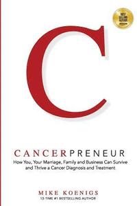 bokomslag Cancerpreneur: How You, Your Marriage, Family and Business Can Survive and Thrive Through Cancer Diagnosis, Treatment and Recovery