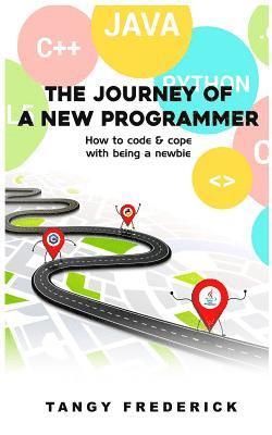 bokomslag The Journey Of A New Programmer: How to code and cope with being a newbie