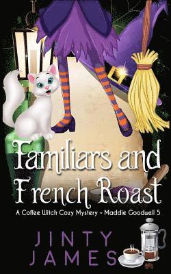 Familiars and French Roast: A Coffee Witch Cozy Mystery 1