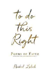 bokomslag To Do This Right: Poems of Faith