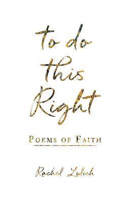 To Do This Right: Poems of Faith 1