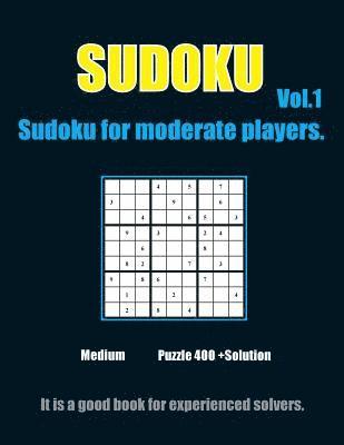 Sudoku for moderate players. Vol.1: 432 Moderate Sudoku Puzzles with solutions suitable for Sudoku Lovers 1
