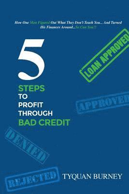 bokomslag 5 Steps to Profit Through Bad Credit: How One Man Figured Out What They Don't Teach You...And Turned His Finances Around...So Can You