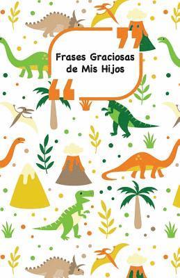 Frases Graciosas de mis hijos: Portada con Dinosaurios - Apunta las frases graciosas de tus niños 1