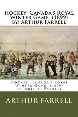 bokomslag Hockey: Canada's Royal Winter Game (1899) by: Arthur Farrell