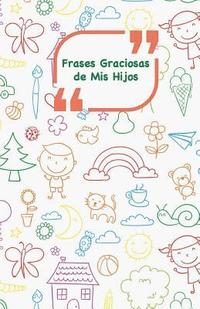 bokomslag Frases Graciosas de mis hijos: Portada con Garabatos colores - Apunta las frases graciosas de tus niños