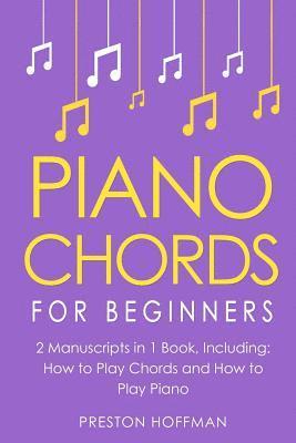 Piano Chords: For Beginners - Bundle - The Only 2 Books You Need to Learn Chords for Piano, Piano Chord Theory and Piano Chord Progressions Today 1