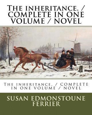 bokomslag The inheritance. / COMPLETE IN ONE VOLUME / NOVEL