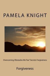 bokomslag Overcoming Obstacles Me Too' Secrets Forgiveness: Forgiveness