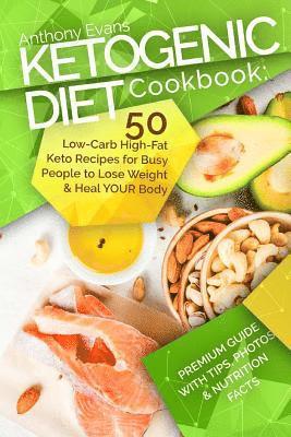 Ketogenic Diet Cookbook: 50 Low-Carb High-Fat Keto Recipes for Busy People to Lo 1