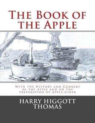 The Book of the Apple: With the History and Cookery of the Apple and on the Preparation of Apple Cider 1