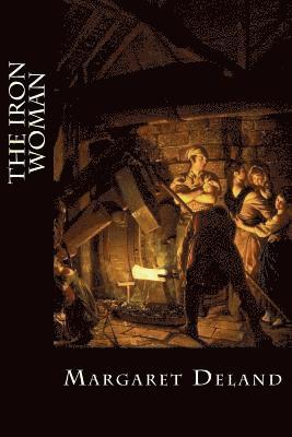 Margaret Deland, Bibliophile Pro - The Iron Woman, Häftad