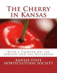 bokomslag The Cherry in Kansas: With a Chapter On the Apricot and the Nectarine
