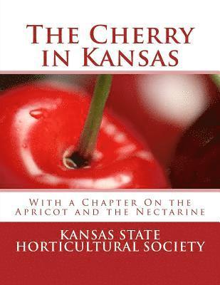 The Cherry in Kansas: With a Chapter On the Apricot and the Nectarine 1