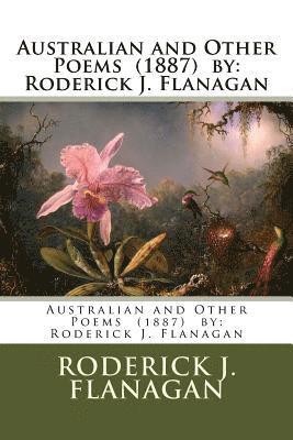 bokomslag Australian and Other Poems (1887) by: Roderick J. Flanagan