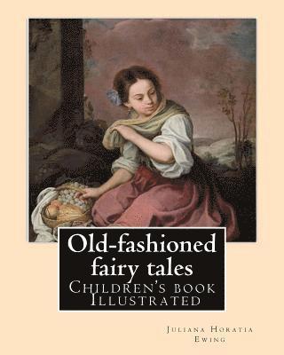 bokomslag Old-fashioned fairy tales. By: Juliana Horatia Ewing, Dedicated By: Undine Marcia Gatty, illustrated By: A. W. BAYES AND GORDON BROWNE: (children's b