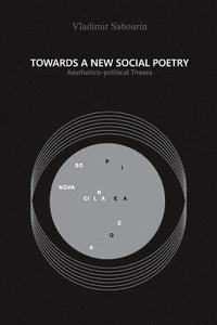 bokomslag Towards a New Social Poetry: Aesthetico-political Theses