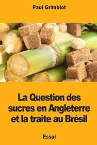 bokomslag La Question des sucres en Angleterre et la traite au Brésil