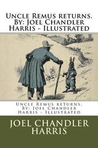 bokomslag Uncle Remus returns. By: Joel Chandler Harris - Illustrated