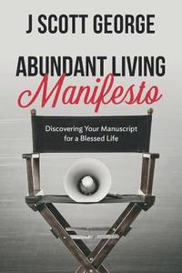 bokomslag Abundant Living Manifesto: Discovering Your Manuscript for a Blessed Life