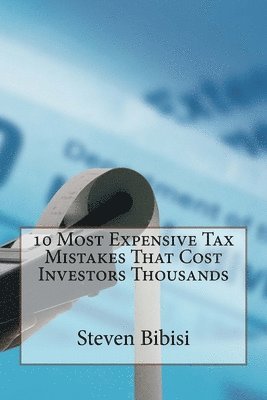 Steven Bibisi - 10 Most Expensive Tax Mistakes That Cost Investors Thousands, Häftad