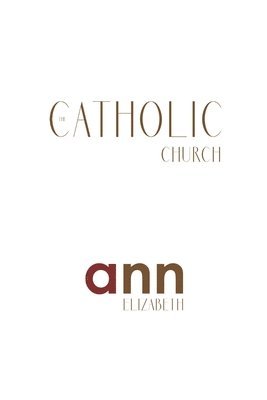 The Catholic Church - Ann Elizabeth 1