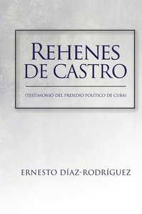bokomslag Rehenes de Castro: Testimonios del Presidio Político de Cuba