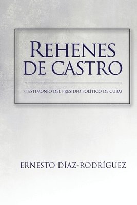 bokomslag Rehenes de Castro: Testimonios del Presidio Político de Cuba