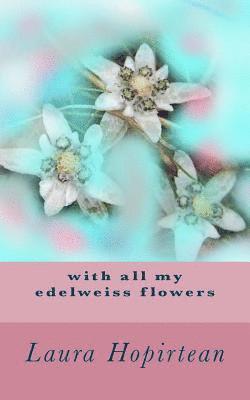 with all my edelweiss flowers 1