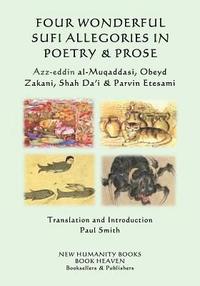 bokomslag Four Wonderful Sufi Allegories in Poetry & Prose: Azz-eddin al-Muqaddasi, Obeyd Zakani, Shah Da?i & Parvin Etesami