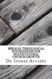 bokomslag Biblical Theological Foundations for Multicultural Church Growth: Old and New Testament Insights for the 21st Century Church