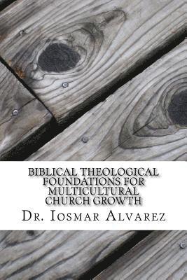 Biblical Theological Foundations for Multicultural Church Growth: Old and New Testament Insights for the 21st Century Church 1